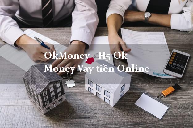 OkMoney - H5 Ok Money Vay tiền Online